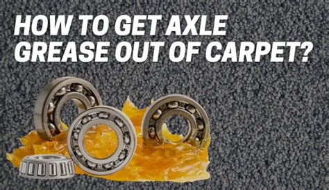 get axle grease out of carpet